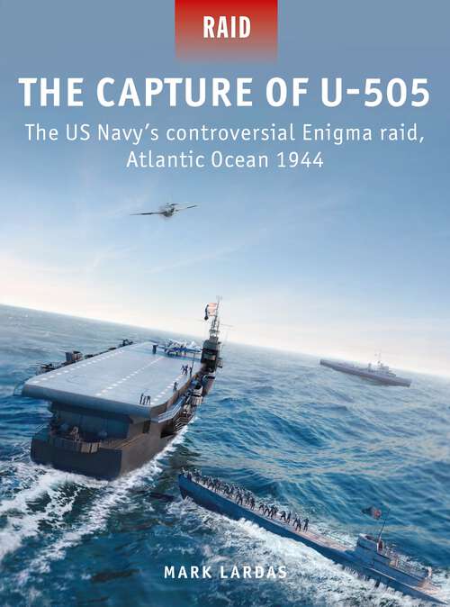 Book cover of The Capture of U-505: The US Navy's controversial Enigma raid, Atlantic Ocean 1944 (Raid)