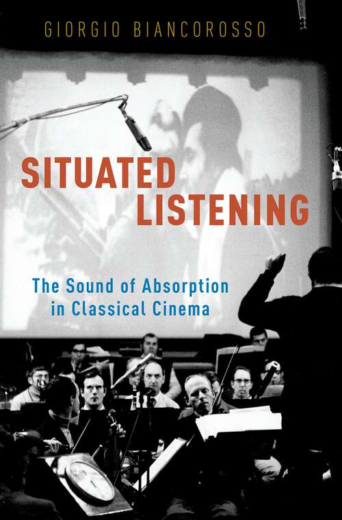 Book cover of Situated Listening: The Sound of Absorption in Classical Cinema