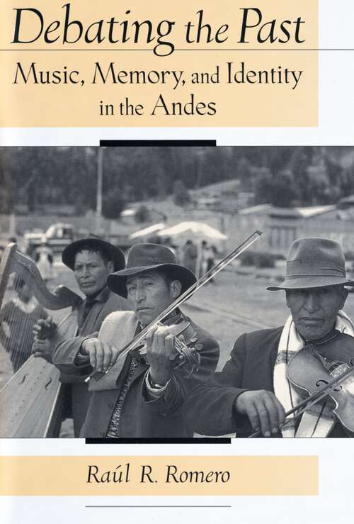 Book cover of Debating The Past: Music, Memory, And Identity In The Andes