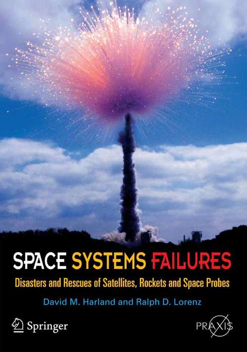 Book cover of Space Systems Failures: Disasters and Rescues of Satellites, Rocket and Space Probes (2005) (Springer Praxis Books)
