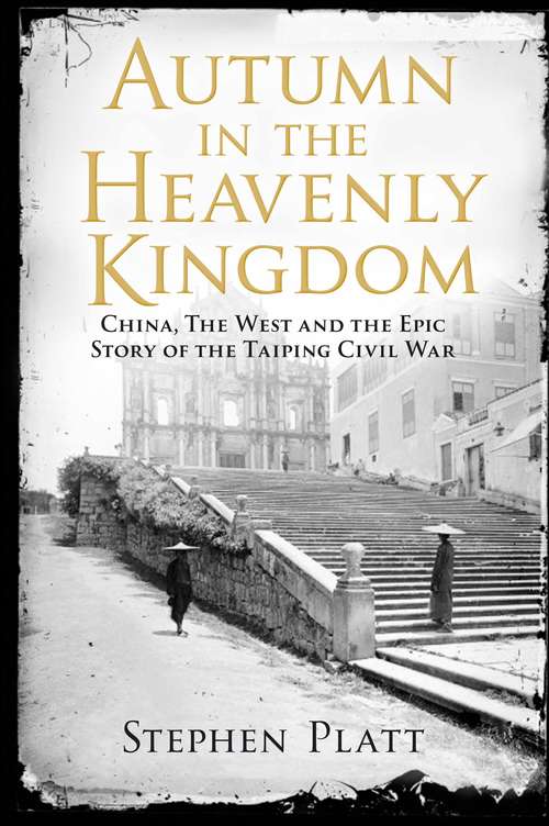 Book cover of Autumn in the Heavenly Kingdom: China, The West and the Epic Story of the Taiping Civil War (Main)