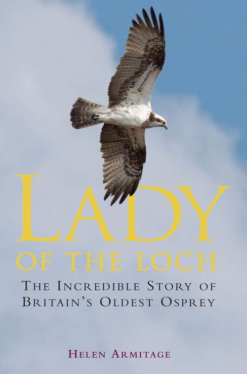 Book cover of Lady of the Loch: The Incredible Story of Britain's Oldest Osprey (Tom Thorne Novels #211)