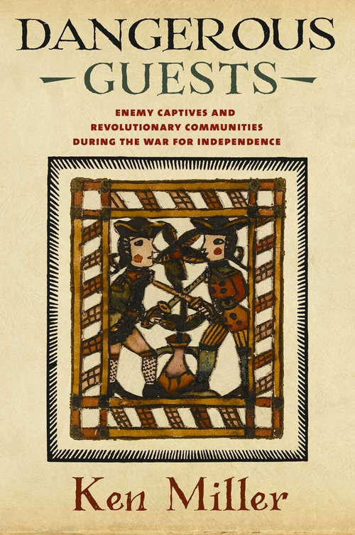 Book cover of Dangerous Guests: Enemy Captives and Revolutionary Communities during the War for Independence