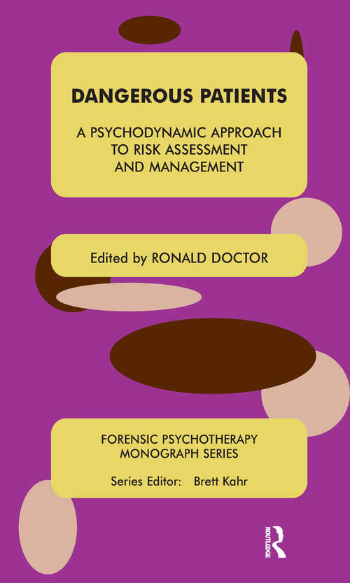 Book cover of Dangerous Patients: A Psychodynamic Approach to Risk Assessment and Management (The Forensic Psychotherapy Monograph Series)