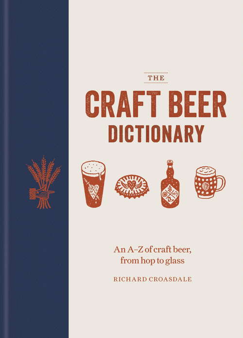 Book cover of The Craft Beer Dictionary: An A–Z of craft beer, from hop to glass