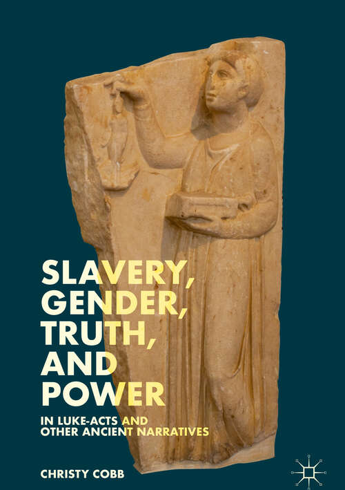 Book cover of Slavery, Gender, Truth, and Power in Luke-Acts and Other Ancient Narratives (1st ed. 2019)