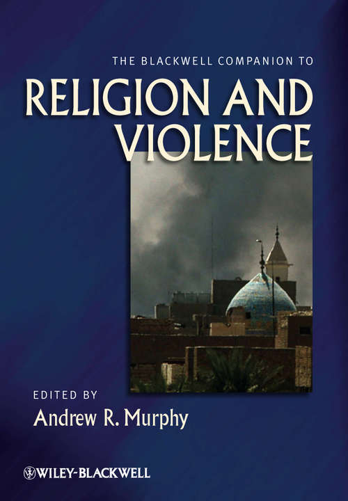 Book cover of The Blackwell Companion to Religion and Violence (Wiley Blackwell Companions To Religion Ser. #57)