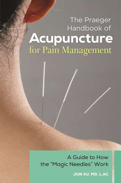Book cover of The Praeger Handbook of Acupuncture for Pain Management: A Guide to How the "Magic Needles" Work