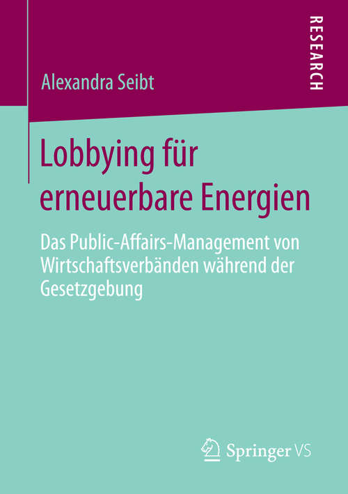 Book cover of Lobbying für erneuerbare Energien: Das Public-Affairs-Management von Wirtschaftsverbänden während der Gesetzgebung (2015)