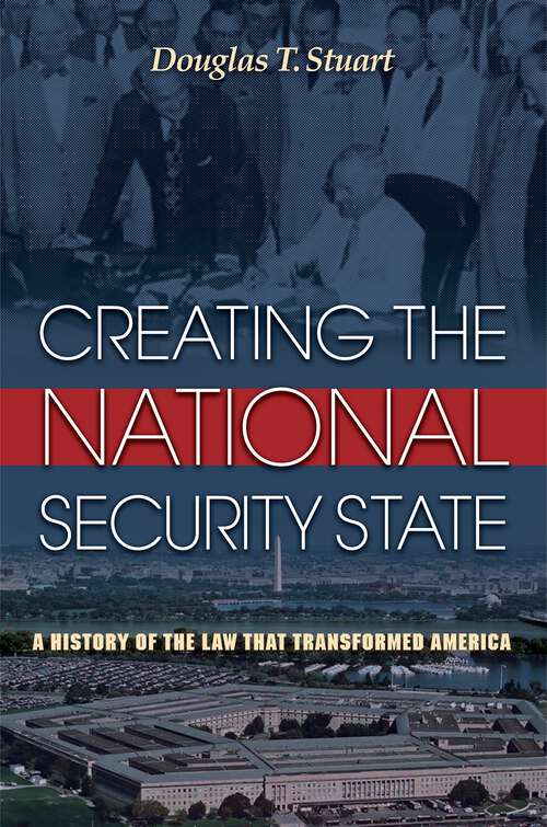 Book cover of Creating the National Security State: A History of the Law That Transformed America