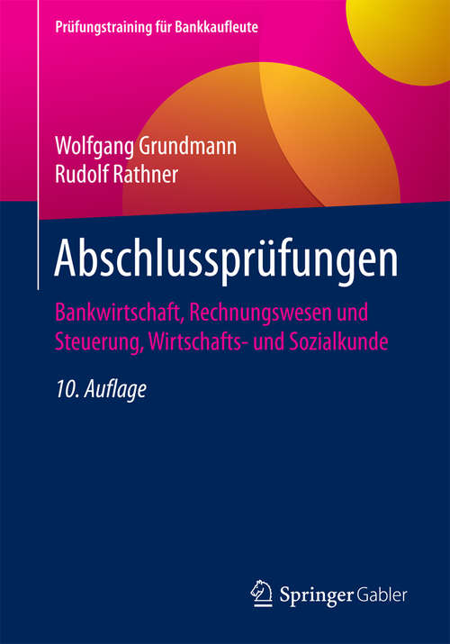 Book cover of Abschlussprüfungen: Bankwirtschaft, Rechnungswesen und Steuerung, Wirtschafts- und Sozialkunde (10. Aufl. 2016) (Prüfungstraining für Bankkaufleute)
