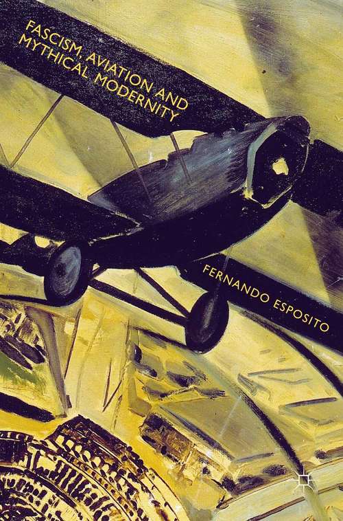 Book cover of Fascism, Aviation and Mythical Modernity (1st ed. 2015)
