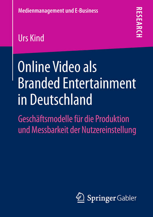 Book cover of Online Video als Branded Entertainment in Deutschland: Geschäftsmodelle für die Produktion und Messbarkeit der Nutzereinstellung (Medienmanagement und E-Business)