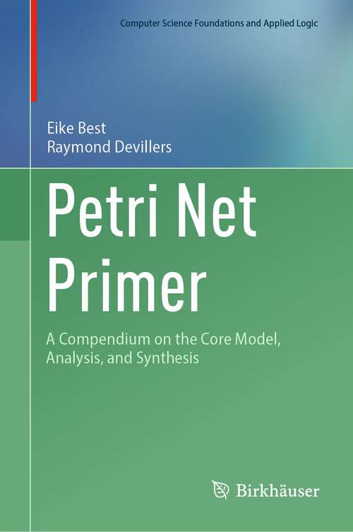 Book cover of Petri Net Primer: A Compendium on the Core Model, Analysis, and Synthesis (1st ed. 2024) (Computer Science Foundations and Applied Logic)