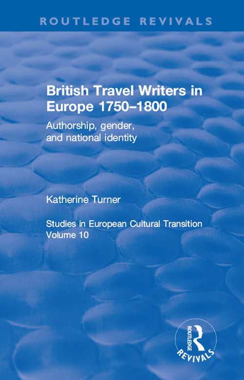 Book cover of British Travel Writers in Europe 1750-1800: Authorship, Gender, and National Identity (Routledge Revivals)