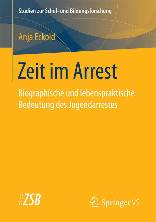 Book cover of Zeit im Arrest: Biographische und lebenspraktische Bedeutung des Jugendarrestes (Studien zur Schul- und Bildungsforschung #71)