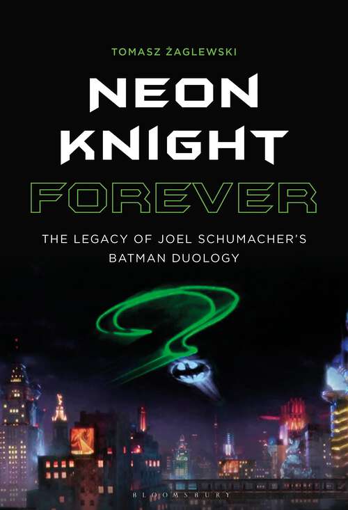 Book cover of Neon Knight Forever: The Legacy of Joel Schumacher’s Batman Duology