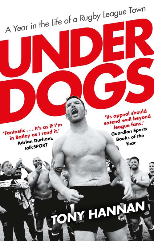 Book cover of Underdogs: Keegan Hirst, Batley and a Year in the Life of a Rugby League Town