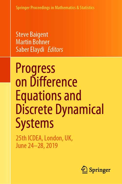 Book cover of Progress on Difference Equations and Discrete Dynamical Systems: 25th ICDEA, London, UK, June 24–28, 2019 (1st ed. 2020) (Springer Proceedings in Mathematics & Statistics #341)