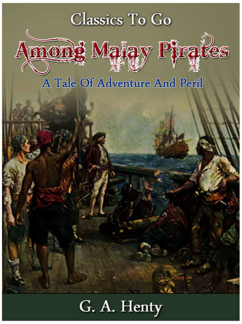 Book cover of Among Malay Pirates : A Tale of Adventure and Peril (Classics To Go)