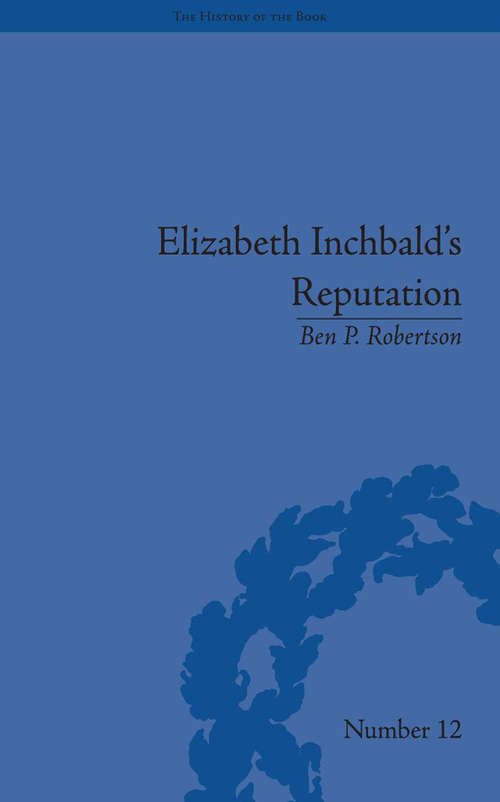 Book cover of Elizabeth Inchbald's Reputation: A Publishing and Reception History (The History of the Book #12)