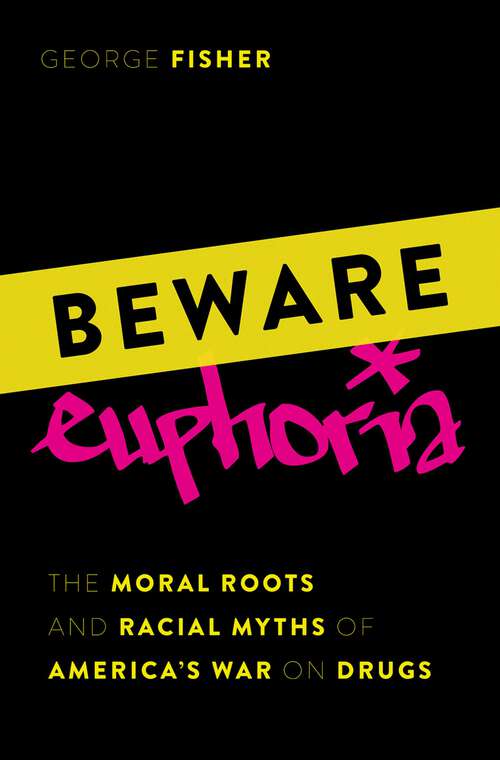Book cover of Beware Euphoria: The Moral Roots and Racial Myths of America's War on Drugs