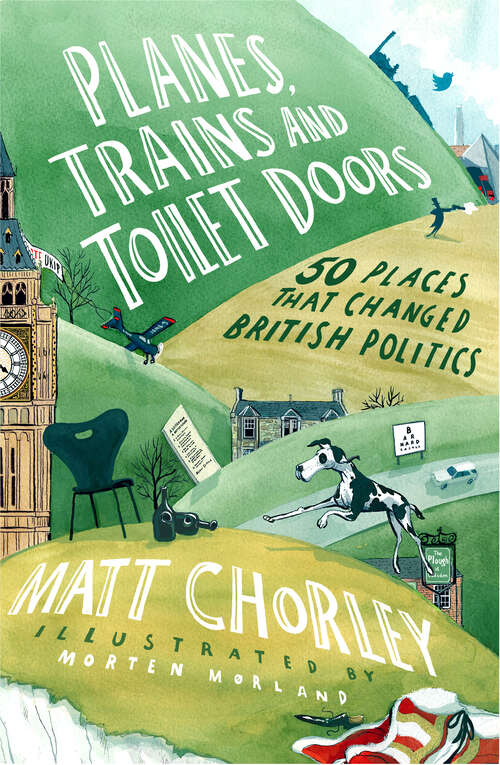 Book cover of Planes, Trains and Toilet Doors: 50 Places That Changed British Politics