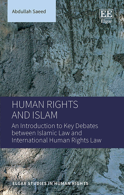 Book cover of Human Rights and Islam: An Introduction to Key Debates between Islamic Law and International Human Rights Law (Elgar Studies in Human Rights #3)