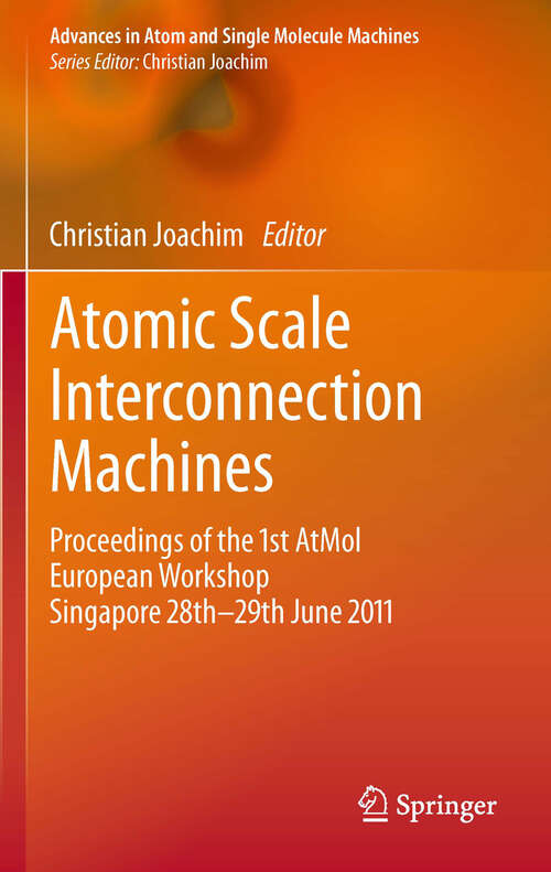 Book cover of Atomic Scale Interconnection Machines: Proceedings of the 1st AtMol European Workshop Singapore 28th-29th June 2011 (2012) (Advances in Atom and Single Molecule Machines)