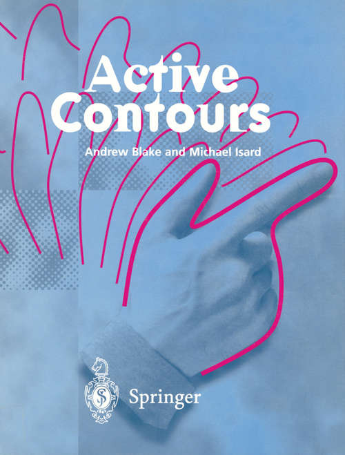 Book cover of Active Contours: The Application of Techniques from Graphics, Vision, Control Theory and Statistics to Visual Tracking of Shapes in Motion (1998)