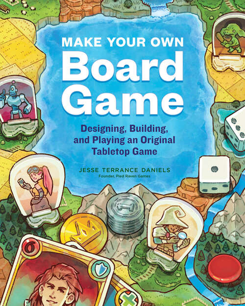 Book cover of Make Your Own Board Game: Designing, Building, and Playing an Original Tabletop Game