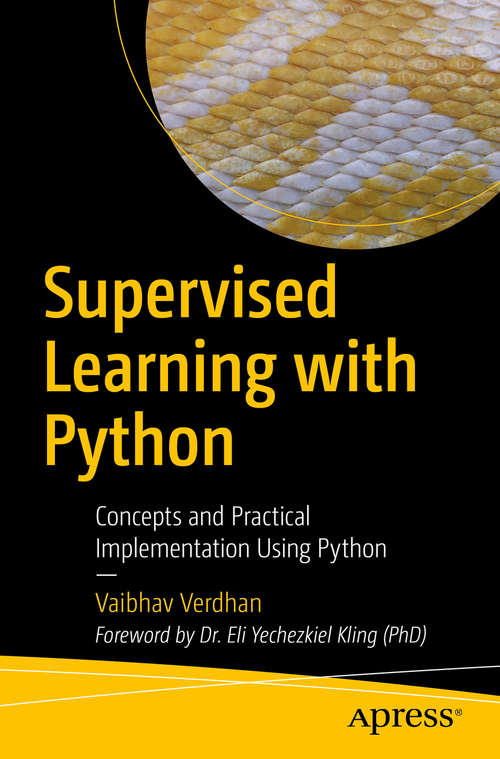 Book cover of Supervised Learning with Python: Concepts and Practical Implementation Using Python (1st ed.)