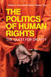 Book cover of The Politics of Human Rights: The Quest for Dignity (PDF)
