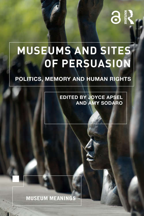 Book cover of Museums and Sites of Persuasion: Politics, Memory and Human Rights (Museum Meanings)