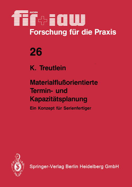 Book cover of Materialflußorientierte Termin- und Kapazitätsplanung: Ein Konzept für Serienfertiger (1990) (fir+iaw Forschung für die Praxis #26)