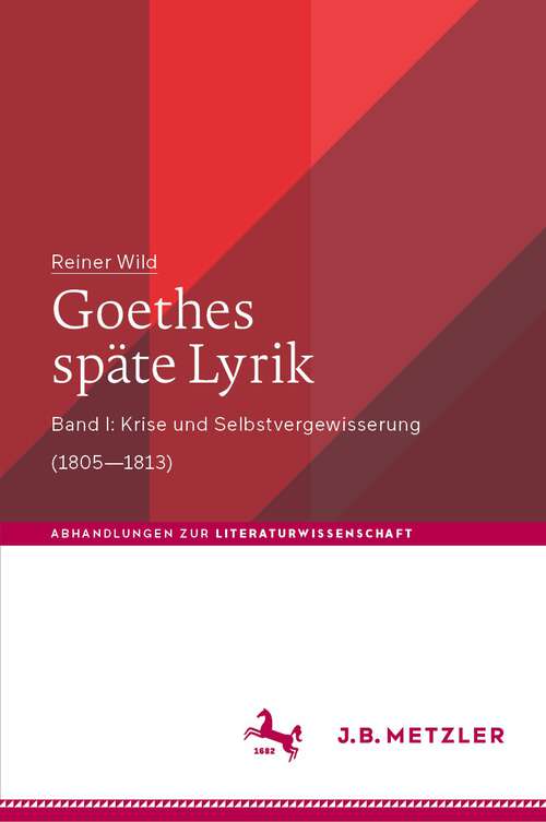Book cover of Goethes späte Lyrik: Band I: Krise und Selbstvergewisserung (1805–1813) (1. Aufl. 2023) (Abhandlungen zur Literaturwissenschaft)