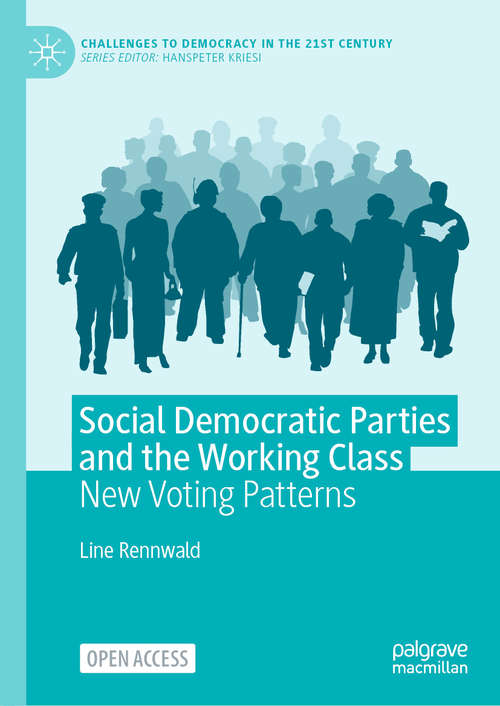 Book cover of Social Democratic Parties and the Working Class: New Voting Patterns (1st ed. 2020) (Challenges to Democracy in the 21st Century)