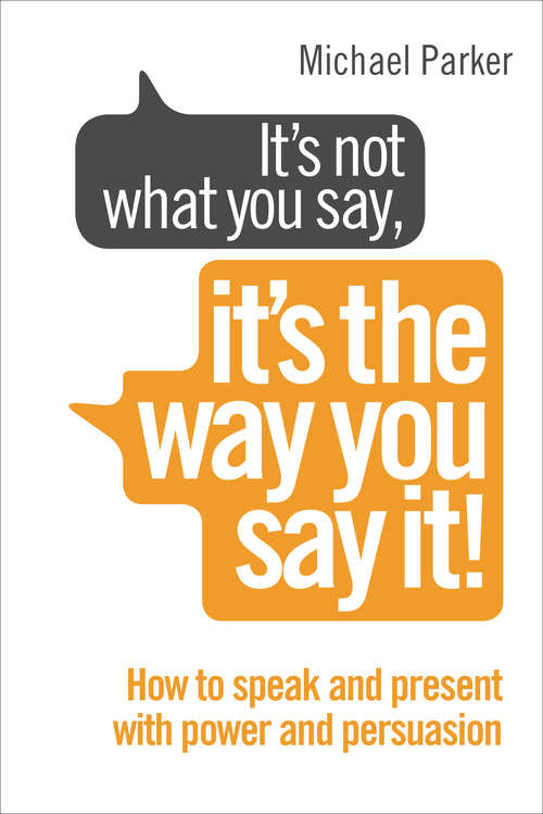 Book cover of It’s Not What You Say, It’s The Way You Say It!: How to sell yourself when it really matters