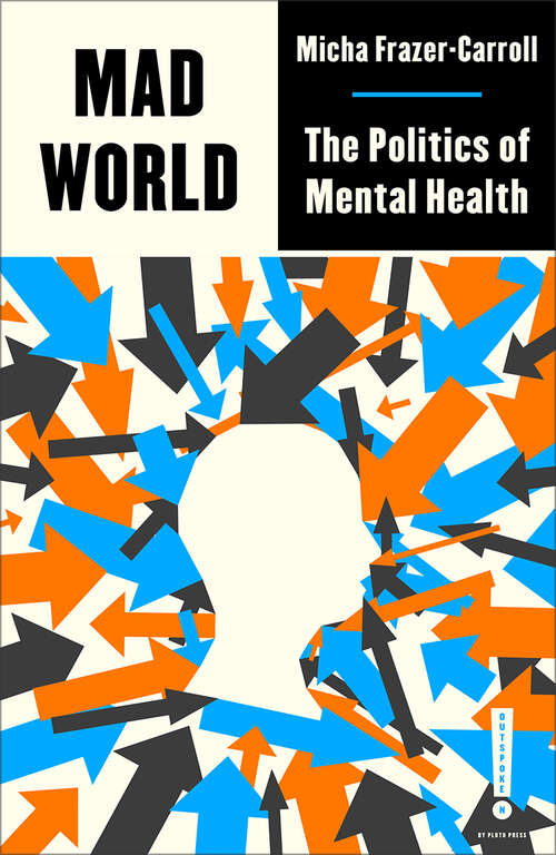Book cover of Mad World: The Politics of Mental Health (Outspoken by Pluto)