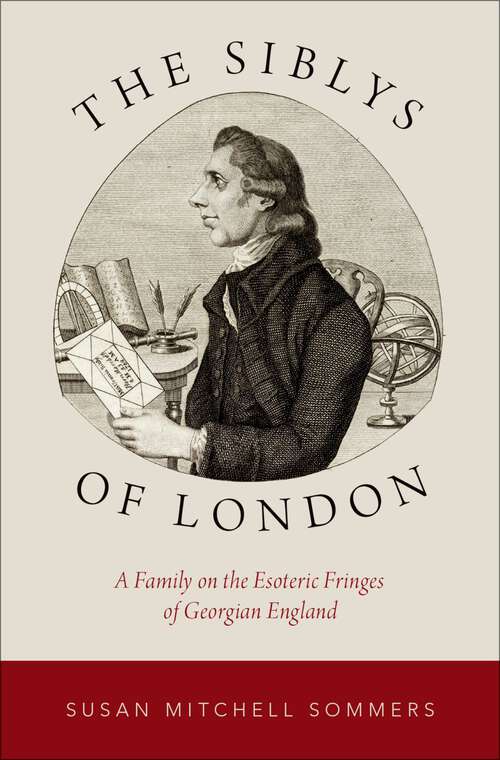 Book cover of The Siblys of London: A Family on the Esoteric Fringes of Georgian England (Oxford Studies in Western Esotericism)