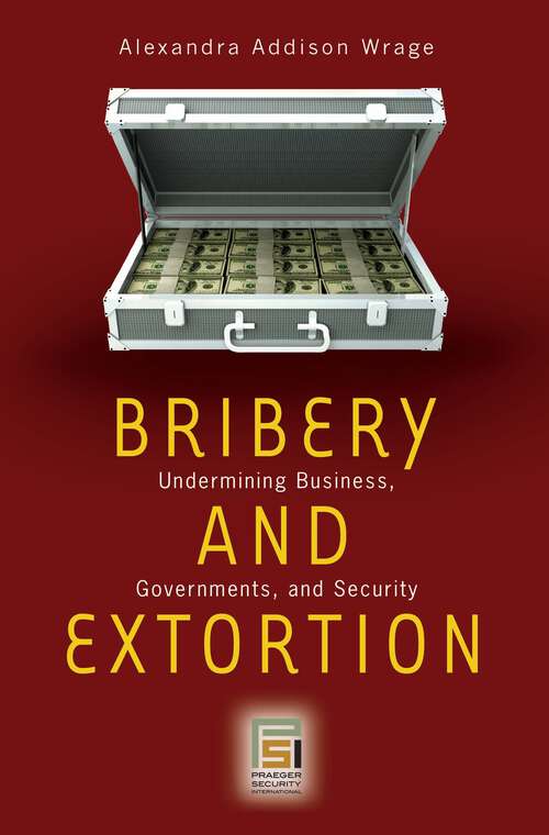Book cover of Bribery and Extortion: Undermining Business, Governments, and Security (Praeger Security International)