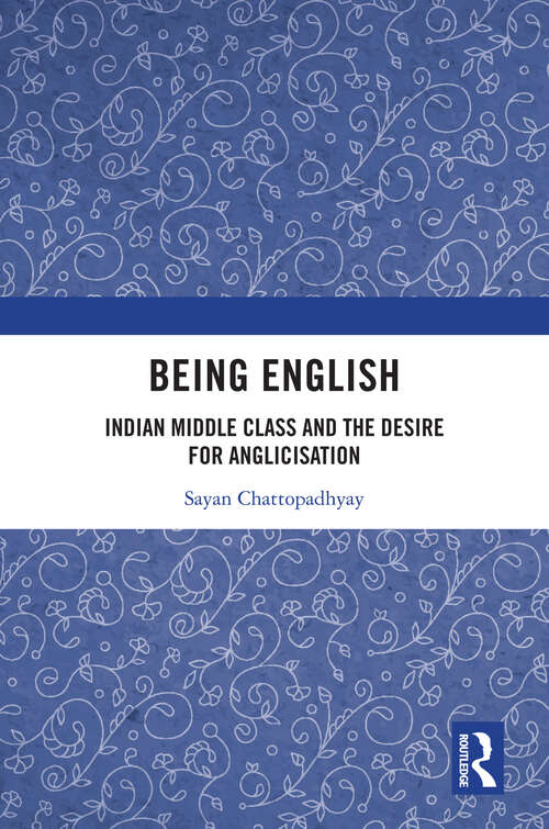 Book cover of Being English: Indian Middle Class and the Desire for Anglicisation
