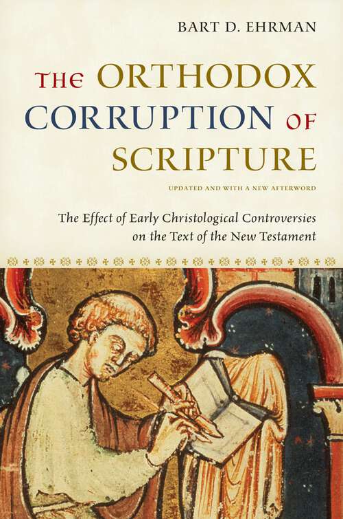 Book cover of The Orthodox Corruption of Scripture: The Effect of Early Christological Controversies on the Text of the New Testament