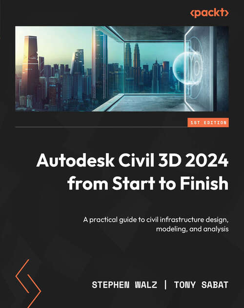 Book cover of Autodesk Civil 3D 2024 from Start to Finish: A practical guide to civil infrastructure design, modeling, and analysis