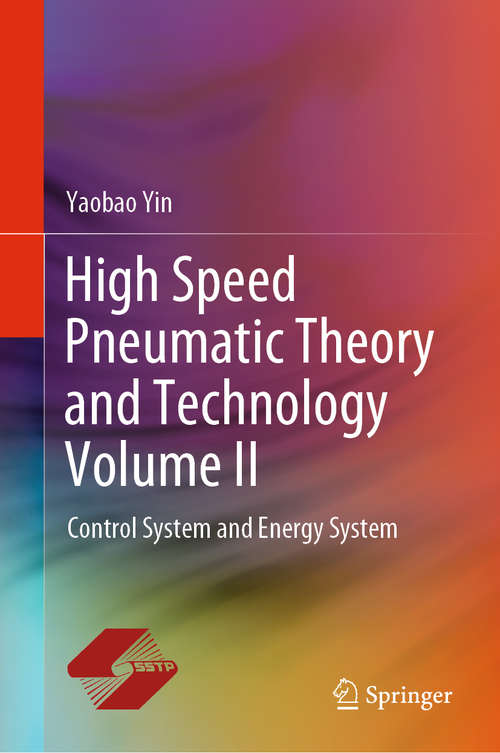 Book cover of High Speed Pneumatic Theory and Technology Volume II: Control System and Energy System (1st ed. 2020)