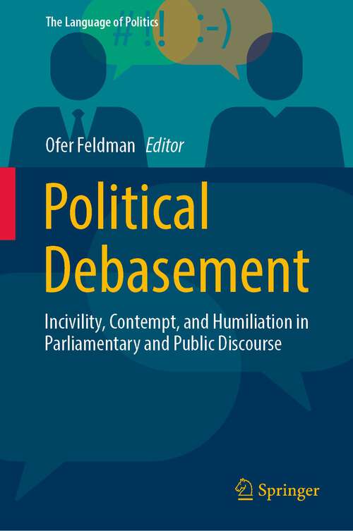Book cover of Political Debasement: Incivility, Contempt, and Humiliation in Parliamentary and Public Discourse (1st ed. 2023) (The Language of Politics)