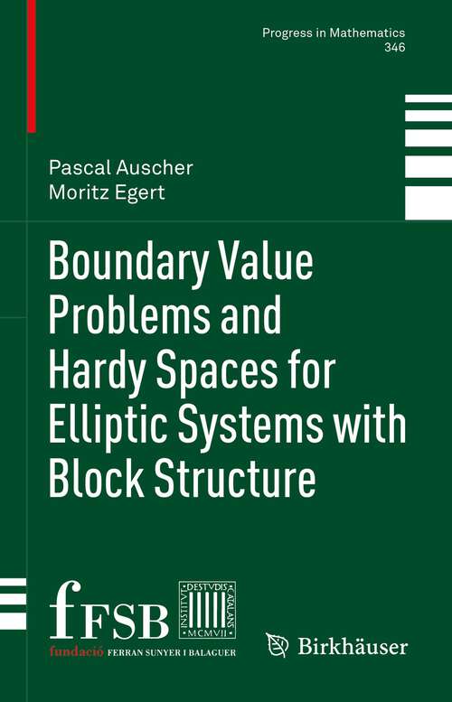 Book cover of Boundary Value Problems and Hardy Spaces for Elliptic Systems with Block Structure (1st ed. 2023) (Progress in Mathematics #346)