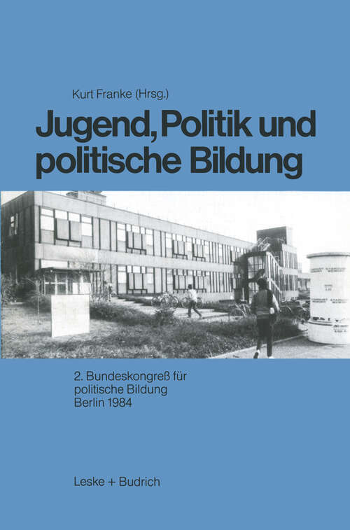 Book cover of Jugend, Politik und politische Bildung: 2. Bundeskongreß für politische Bildung Berlin 1984 (1985)