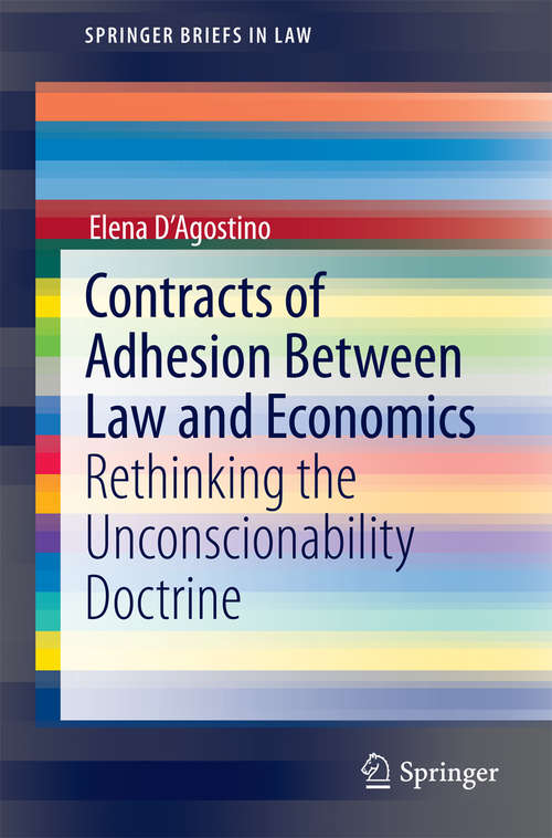 Book cover of Contracts of Adhesion Between Law and Economics: Rethinking the Unconscionability Doctrine (2015) (SpringerBriefs in Law)