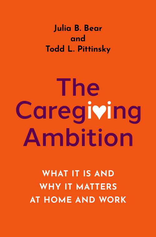 Book cover of The Caregiving Ambition: What It Is and Why It Matters at Home and Work